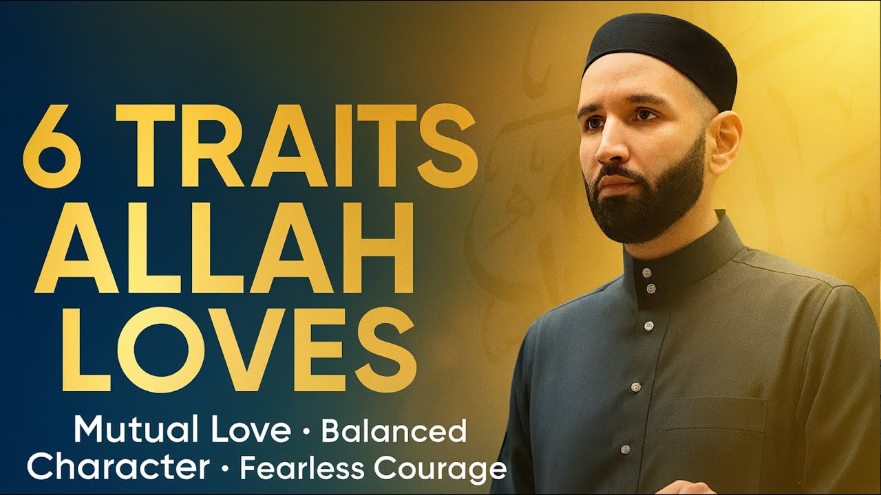 6 Traits of Those Allah Loves | Dr. Omar Suleiman