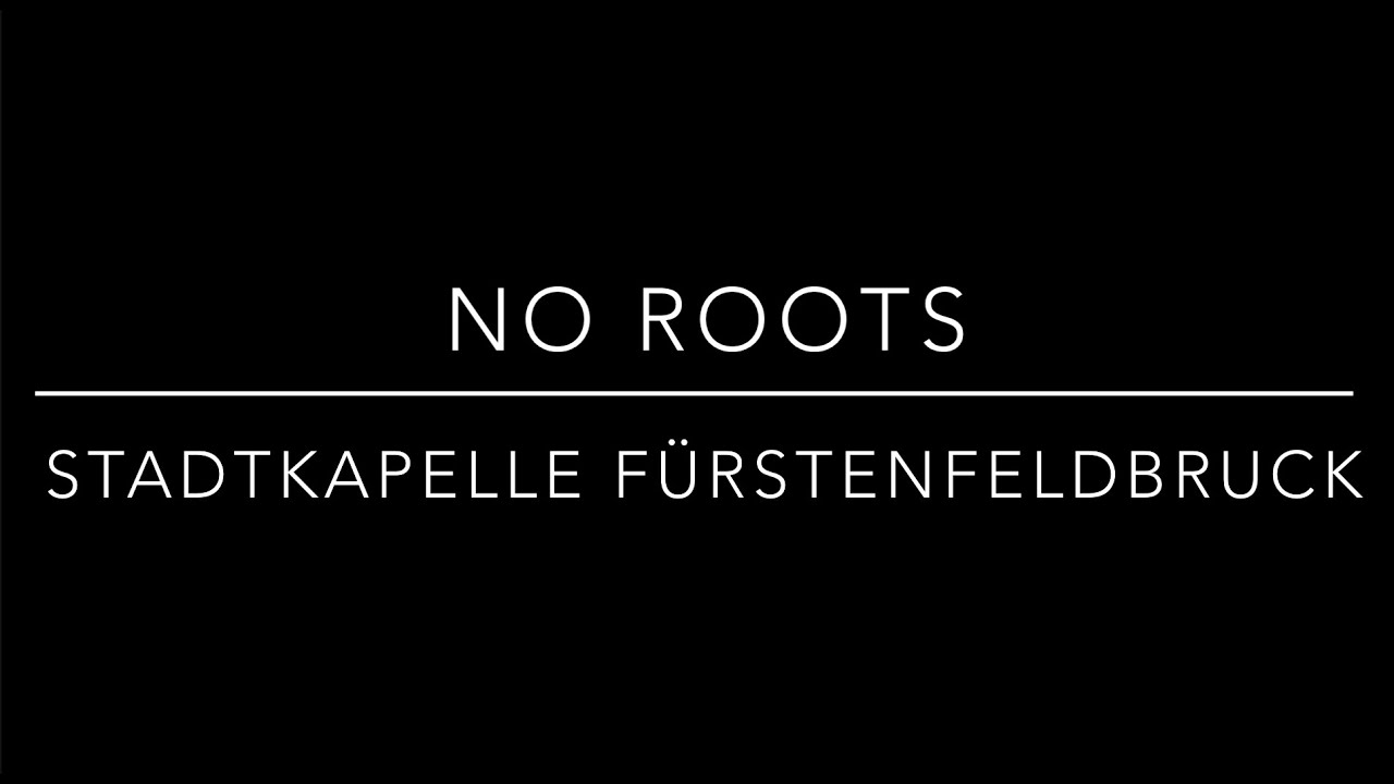 No Roots (Komp. Alice Merton, Nicolas Rebscher; Arr. Thiemo Kraas)