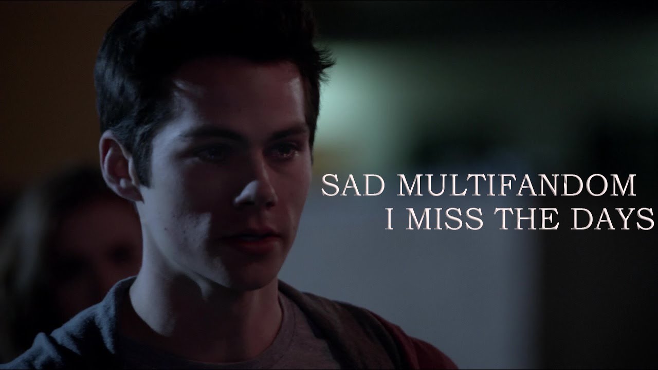 Sad Multifandom  |  I Miss The Days