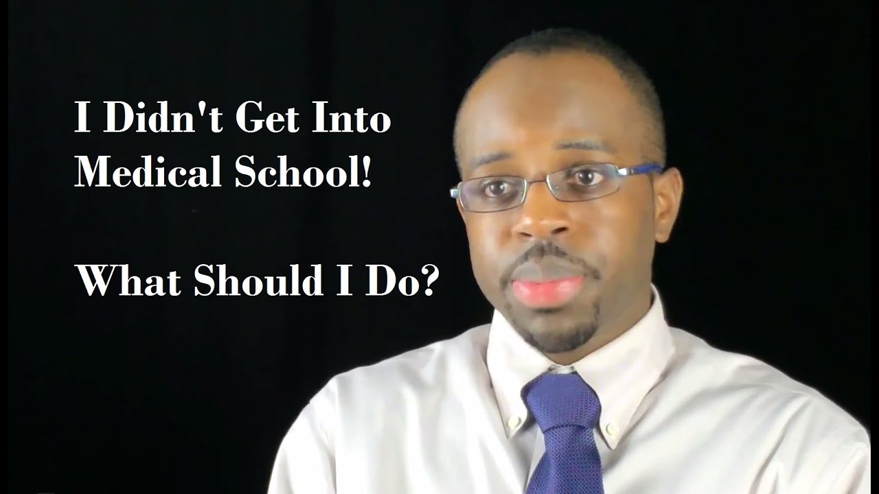 What To Do If You Do Not Get Into Medical School!