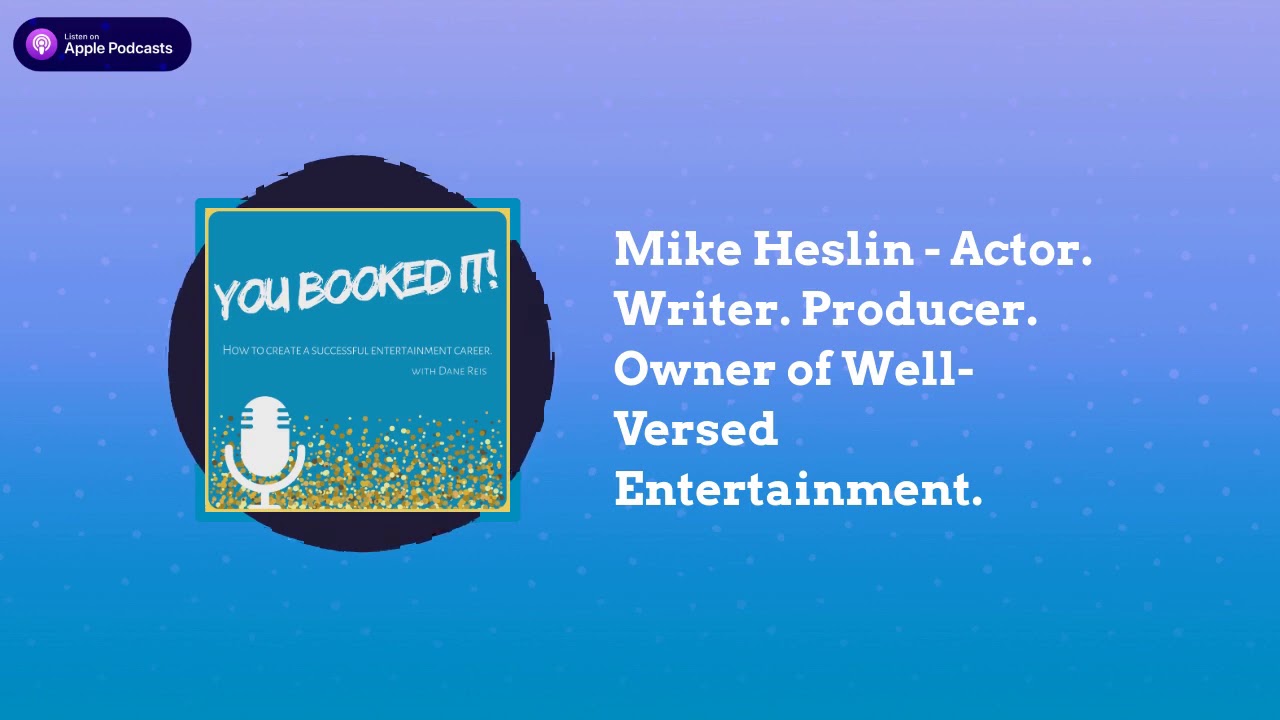 Interview with Mike Heslin - Actor. Writer. Producer. Owner of Well-Versed Entertainment.