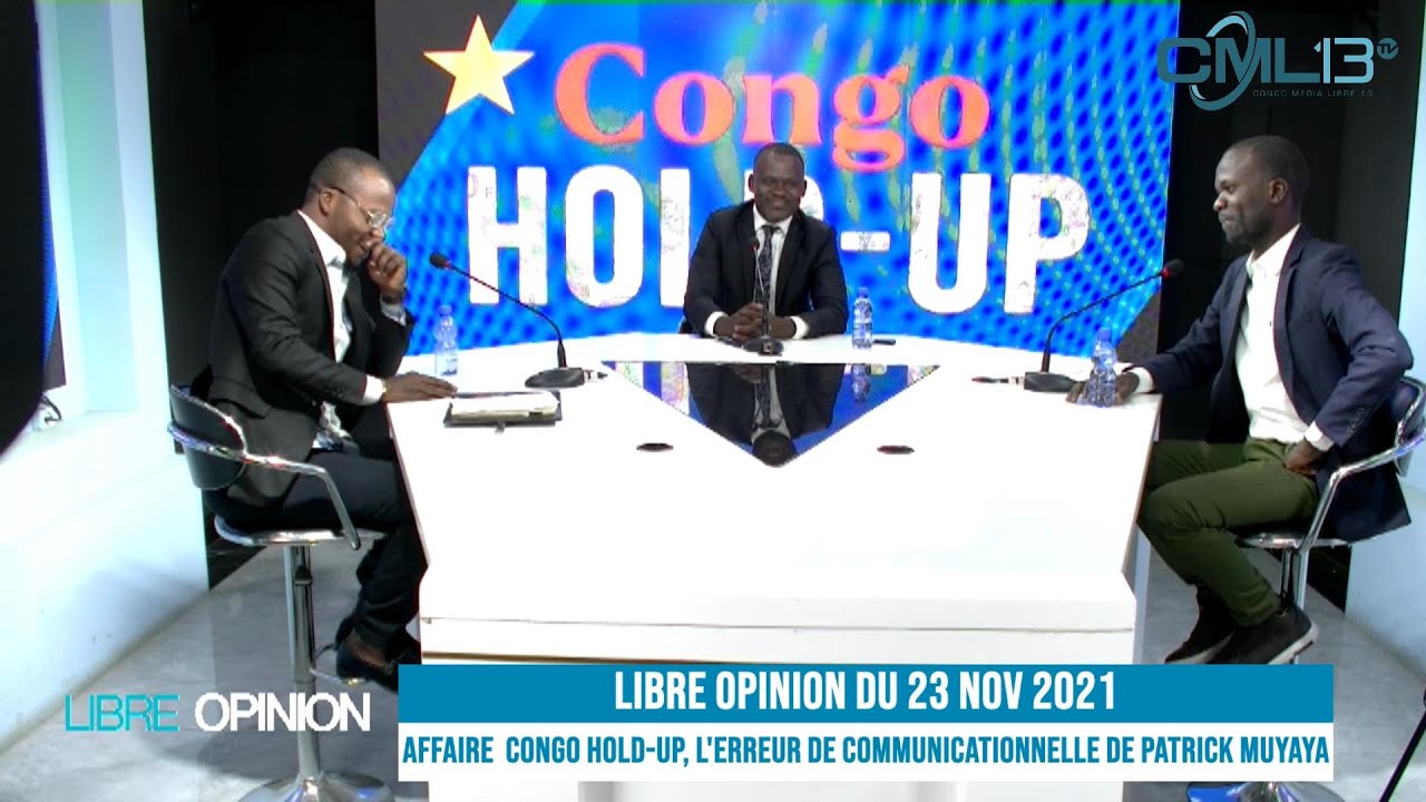 AFFAIRE  CONGO HOLD-UP, L'ERREUR COMMUNICATIONNELLE DE PATRICK MUYAYA | LIBRE OPINION DU 23 NOV