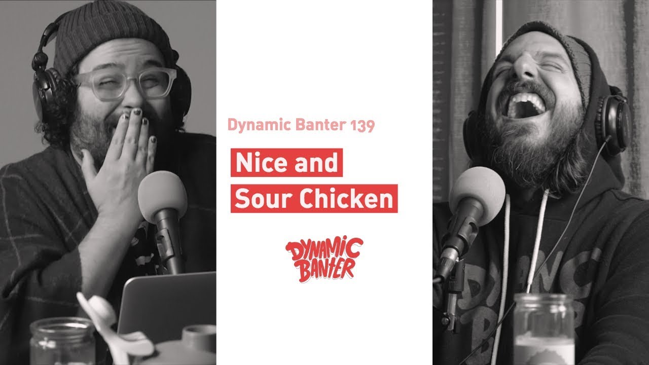 Dynamic Banter 139: Nice and Sour Chicken