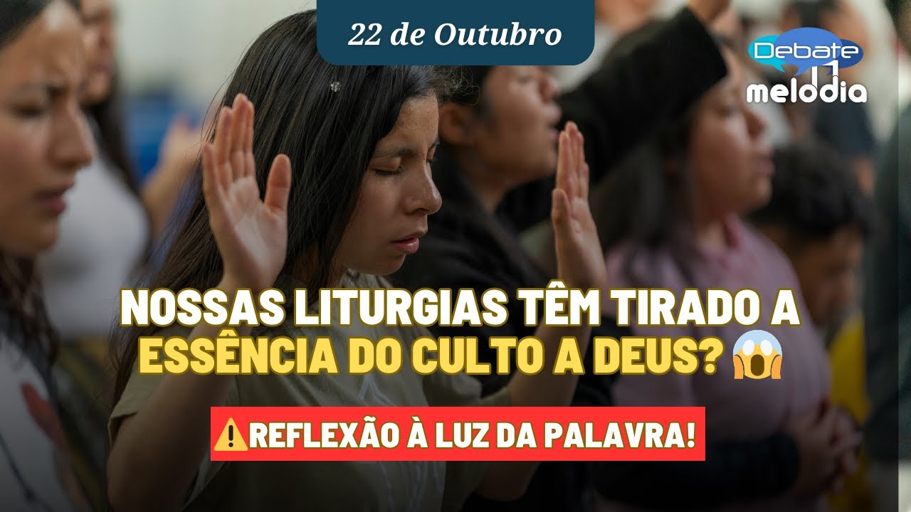 Nossas liturgias t&ecirc;m tirado a ESS&Ecirc;NCIA DO CULTO A DEUS?
