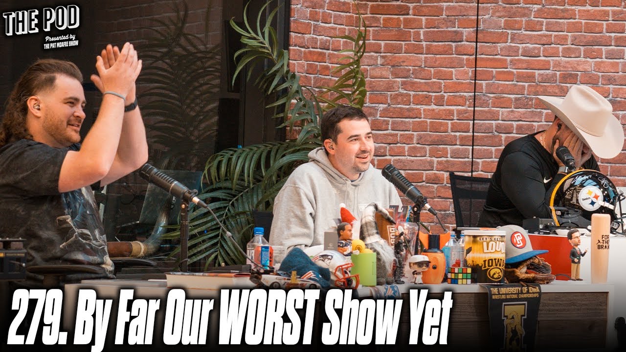 279. By Far Our WORST Show Yet | The Pod