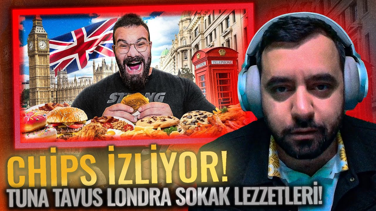 CHİPS TUNA TAVUS LONDRA SOKAK LEZZETLERİ İZLİYOR!