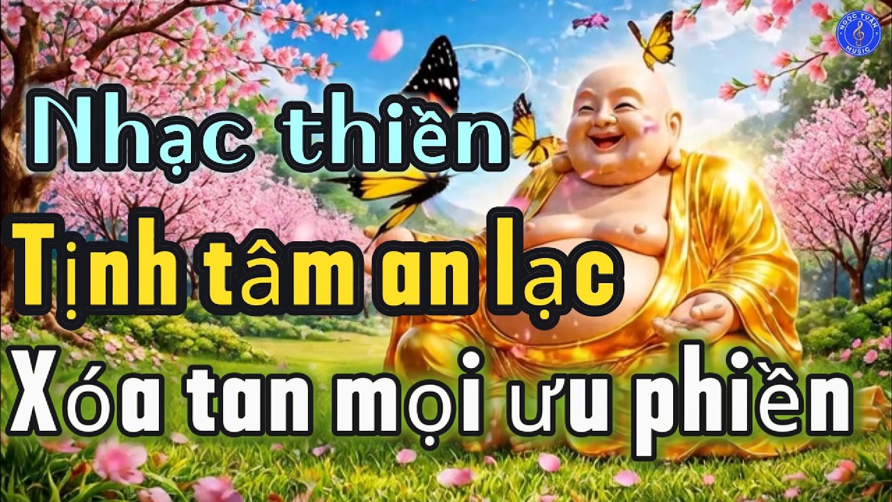 KHÚC NHẠC THIỀN, NHẠC PHẬT, TỊNH TÂM, NHẠC THƯ GIÃN, NHẠC PHẬT, TÂM THƯ GIÃN 168