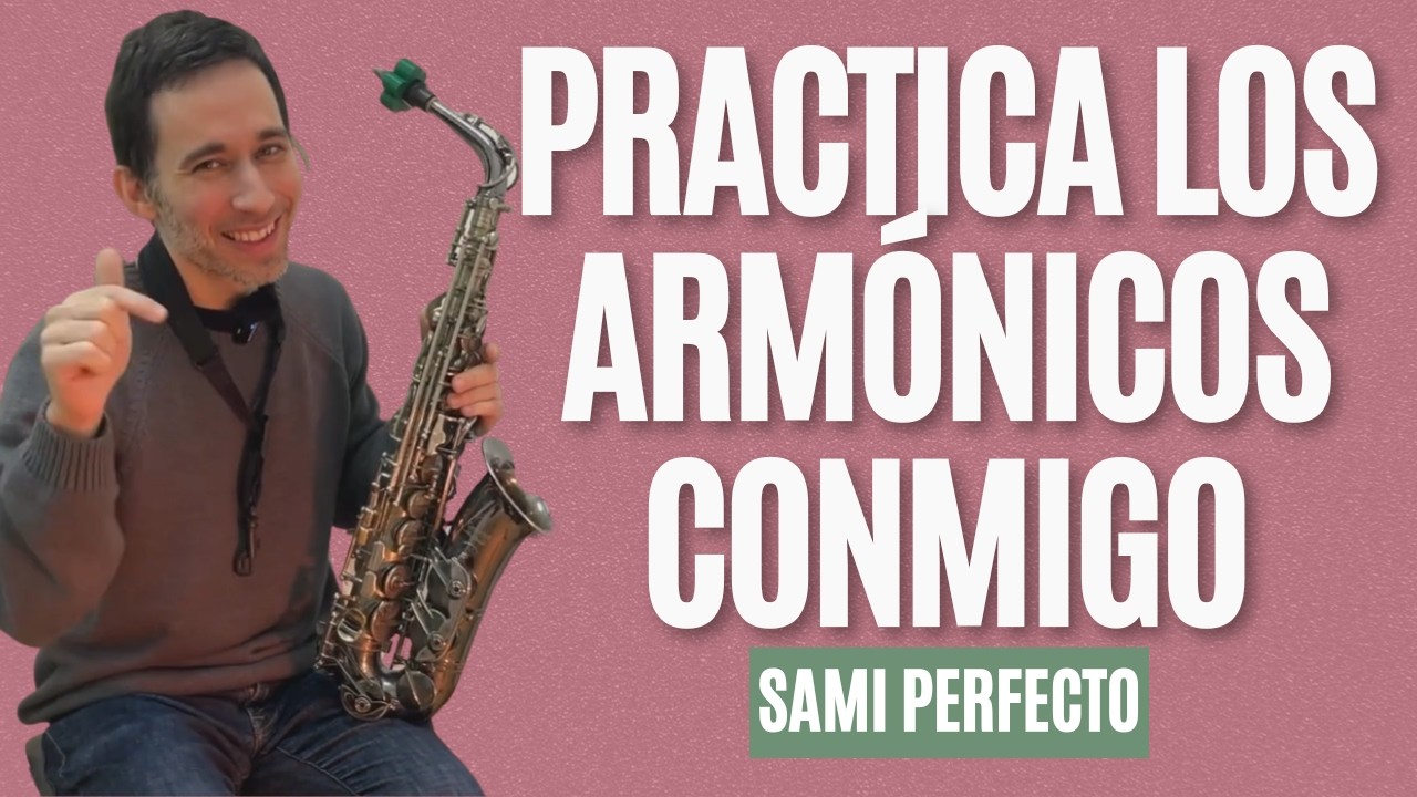 Practica los Armónicos Conmigo (Saxofón) - Sami Perfecto