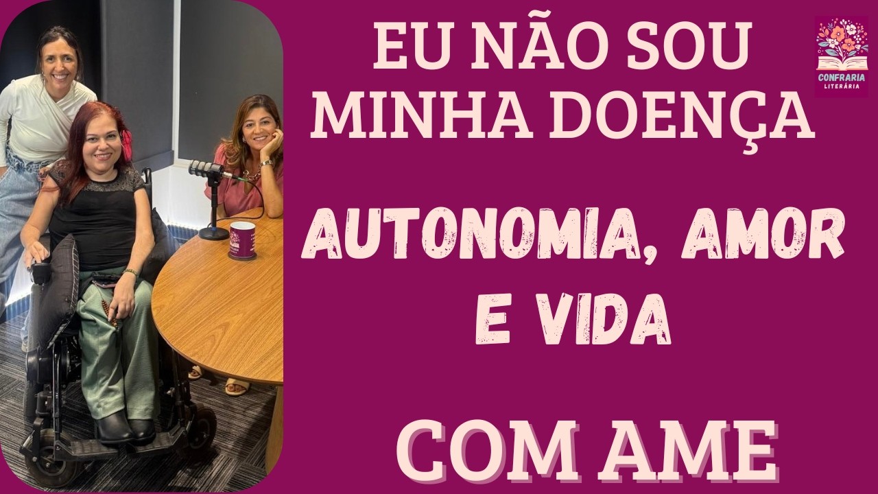Eu não sou minha doença: autonomia, amor e vida com AME