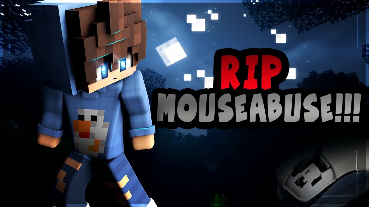 REST IN PEACE MOUSE ABUSE!!!