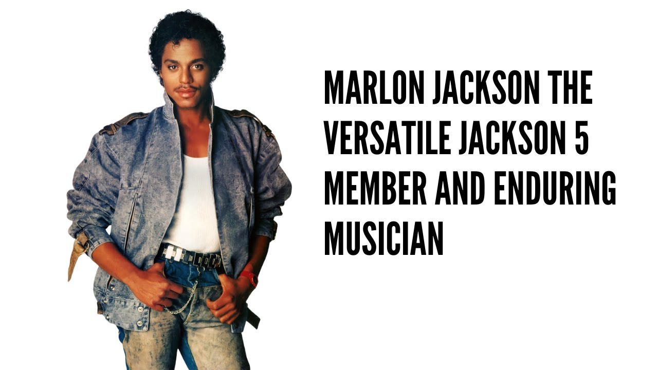 Marlon Jackson The Versatile Jackson 5 Member and Enduring Musician