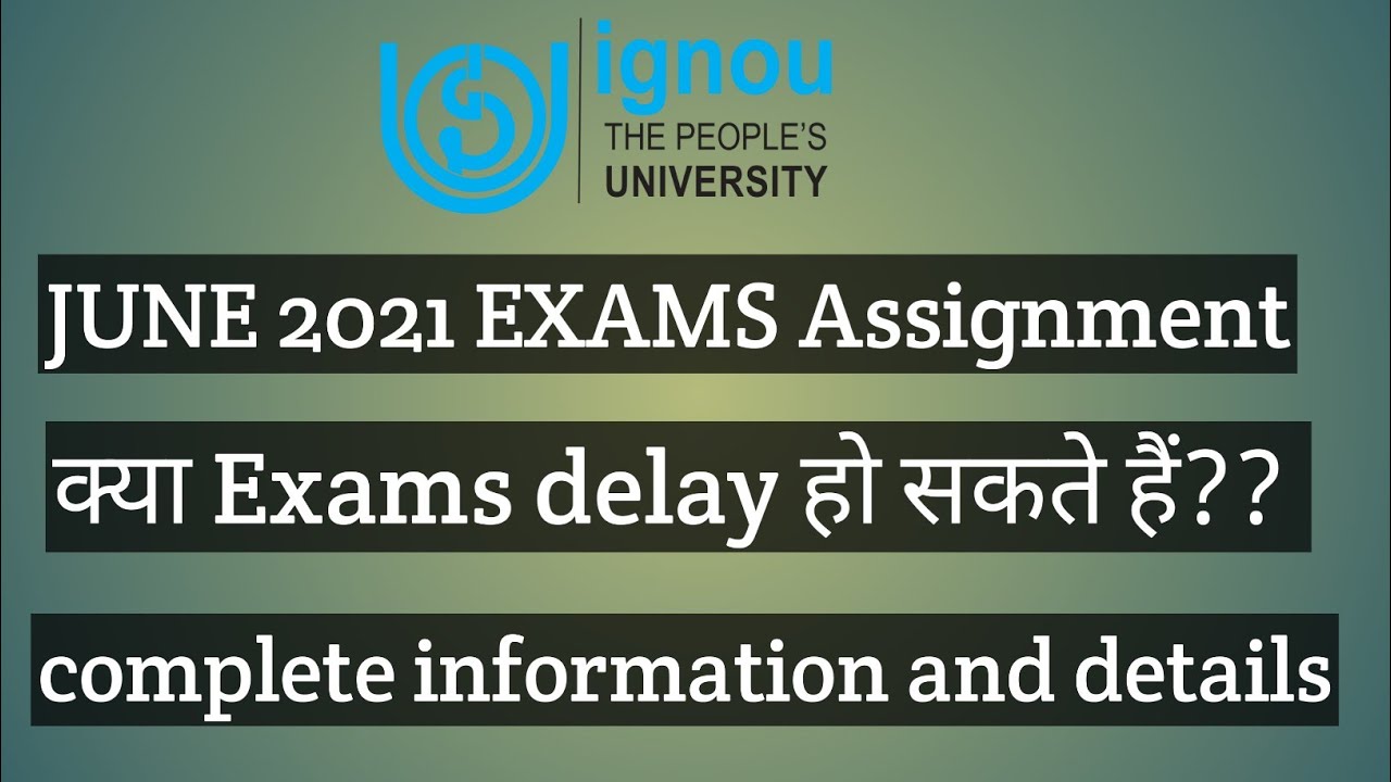 ignou June 2021 exams and assignment complete details and information must watch