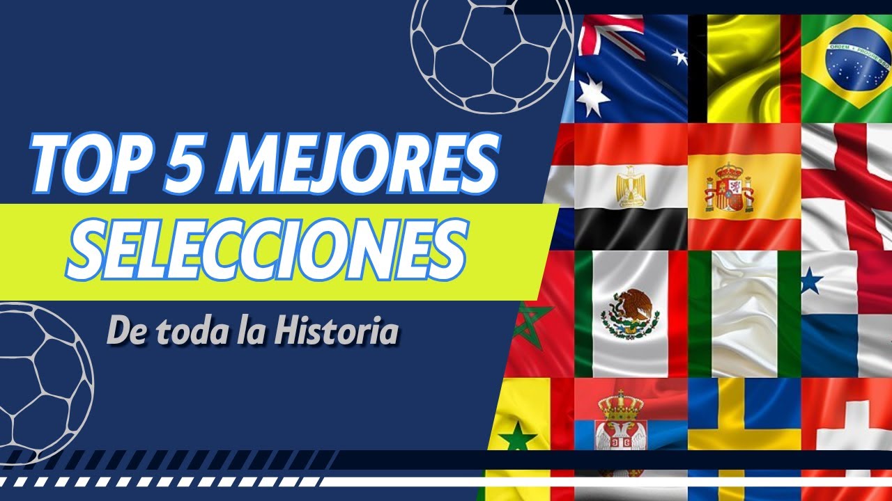 ¿QUIÉNES SON LAS 5 MEJORES SELECCIONES DE TODA LA HISTORIA DEL FÚTBOL? - Top 5 y Opinión