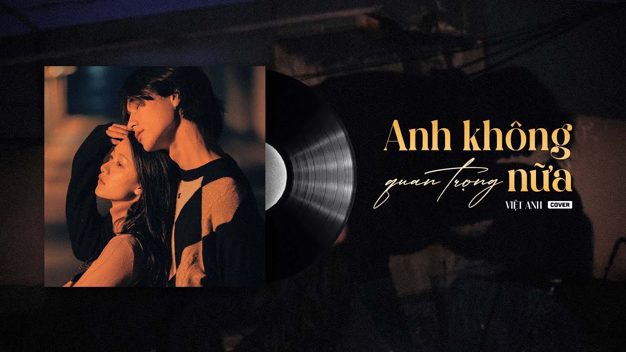 Anh Không Quan Trọng Nữa (Piano Version) - Tăng Phúc ft Nguyễn Đình Vũ | Việt Anh Cover (MV Lyric)