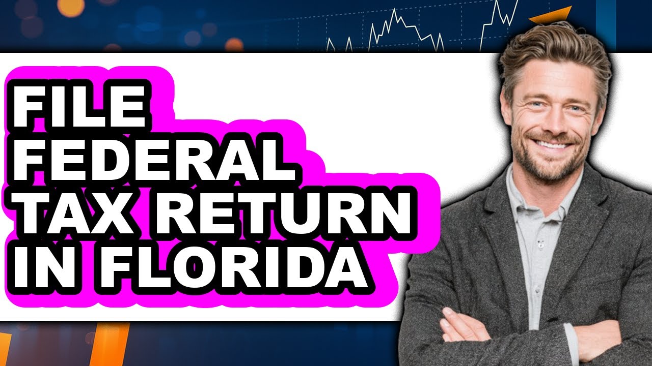 How to File Federal Tax Return in Florida (Full Guide)