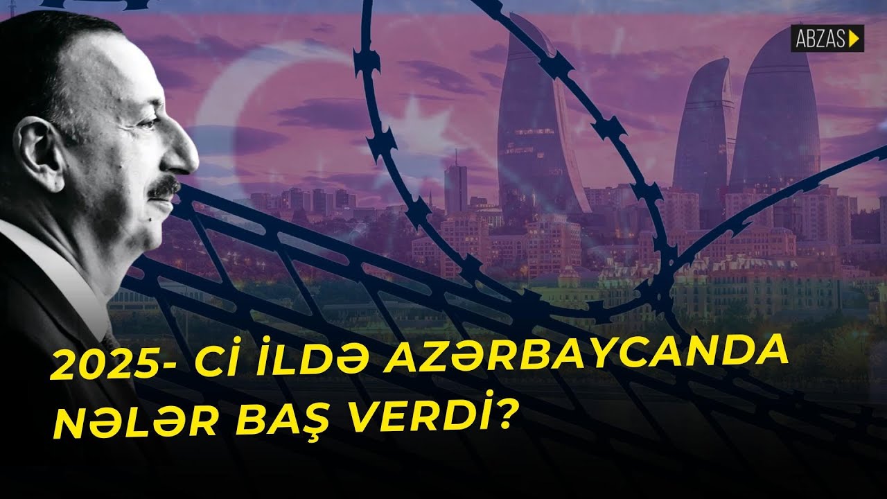 2025-ci ildə Azərbaycanda nələr baş verdi?