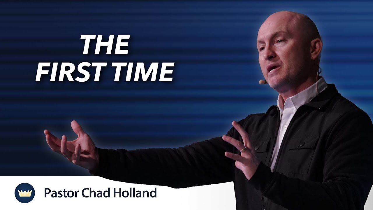 The First Time | Message by Chad Holland
