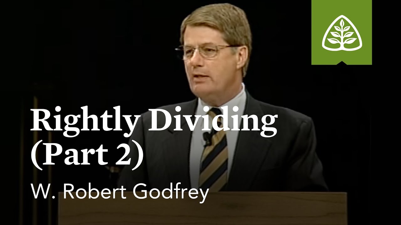 W. Robert Godfrey: Rightly Dividing (Part 2)