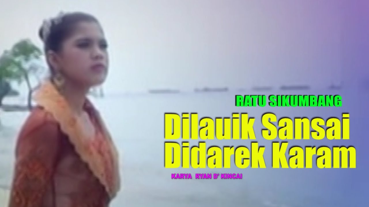 DILAUIK SANSAI DIDAREK KARAM // RATU SIKUMBANG