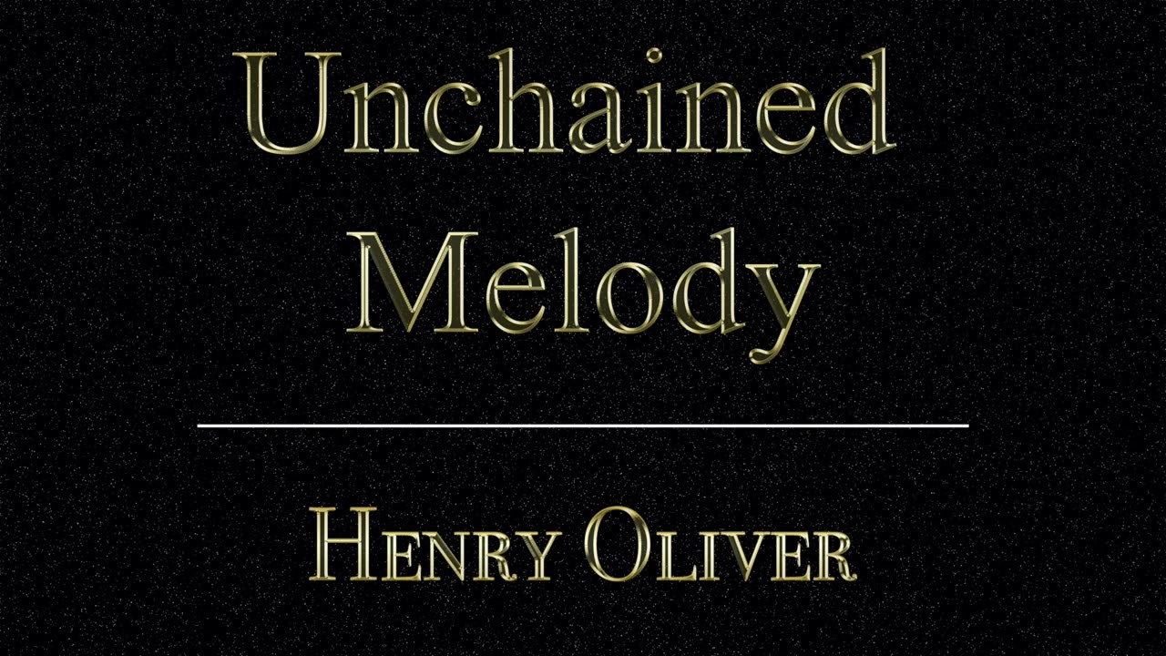 Unchained Melody - Henry Oliver