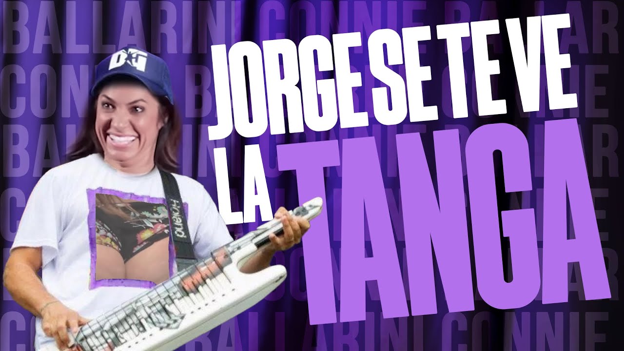 JORGE, SE TE VE LA TANGAAAAA!
