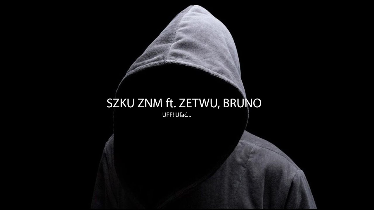 SZKU ZNM ft. ZETWU, BRUNO - UFF! Ufać... (prod. SZKU)