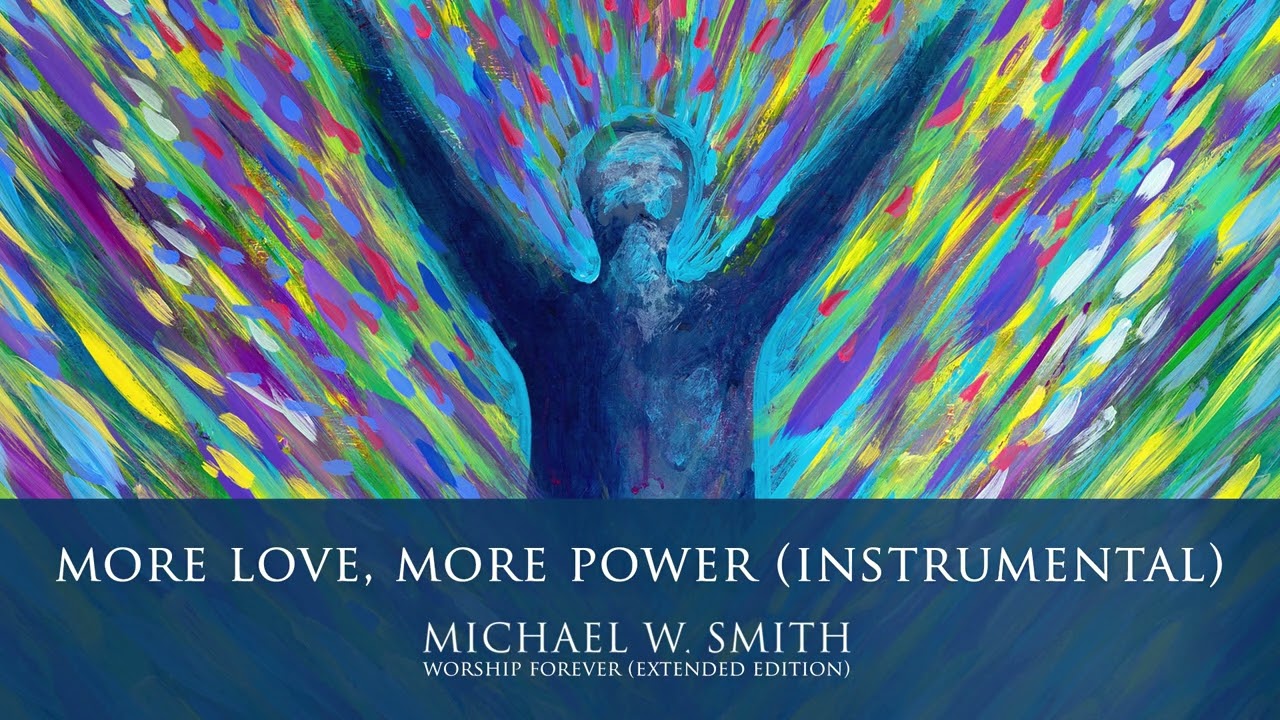 More Love, More Power (Instrumental) - Michael W. Smith