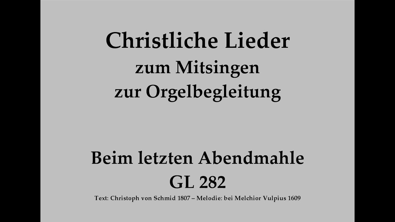 Beim letzten Abendmahle GL 282 – Passionslied Mitsingversion mit Orgelbegl. und eingeblendetem Text