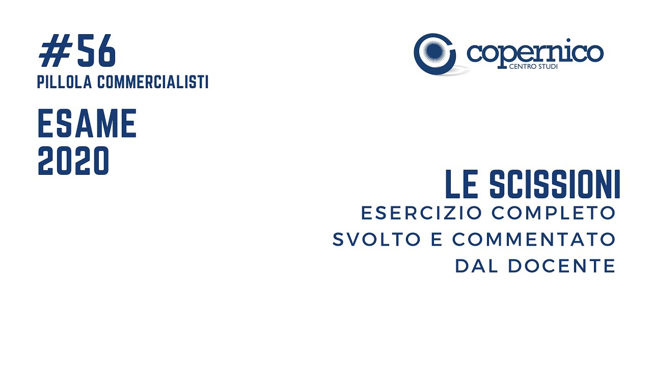 Esame Commercialista - Scissioni: Esercizio completo svolto e commentato dal docente