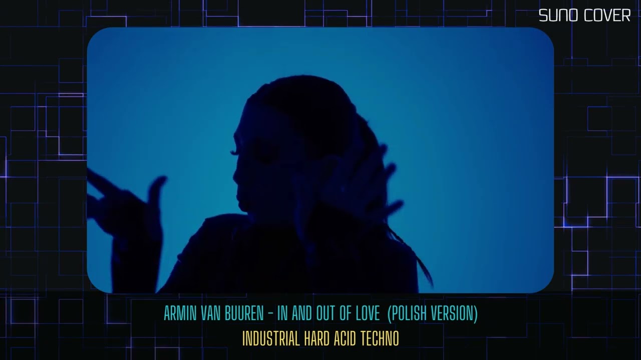 Armin van Buuren - In and Out of Love (Industrial Hard Acid Techno) SUNO COVER | POLISH VERSION