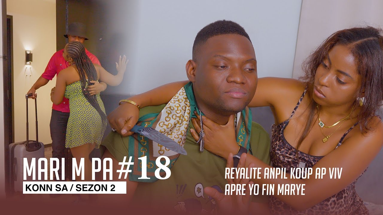 Mari m Pa konn sa ( Full Haitian  Movie SEZON 2 Part #18