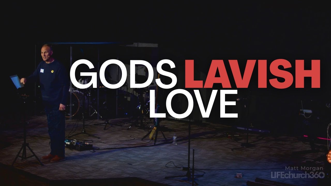 Understanding God’s Lavish Love | LIFEchurch360