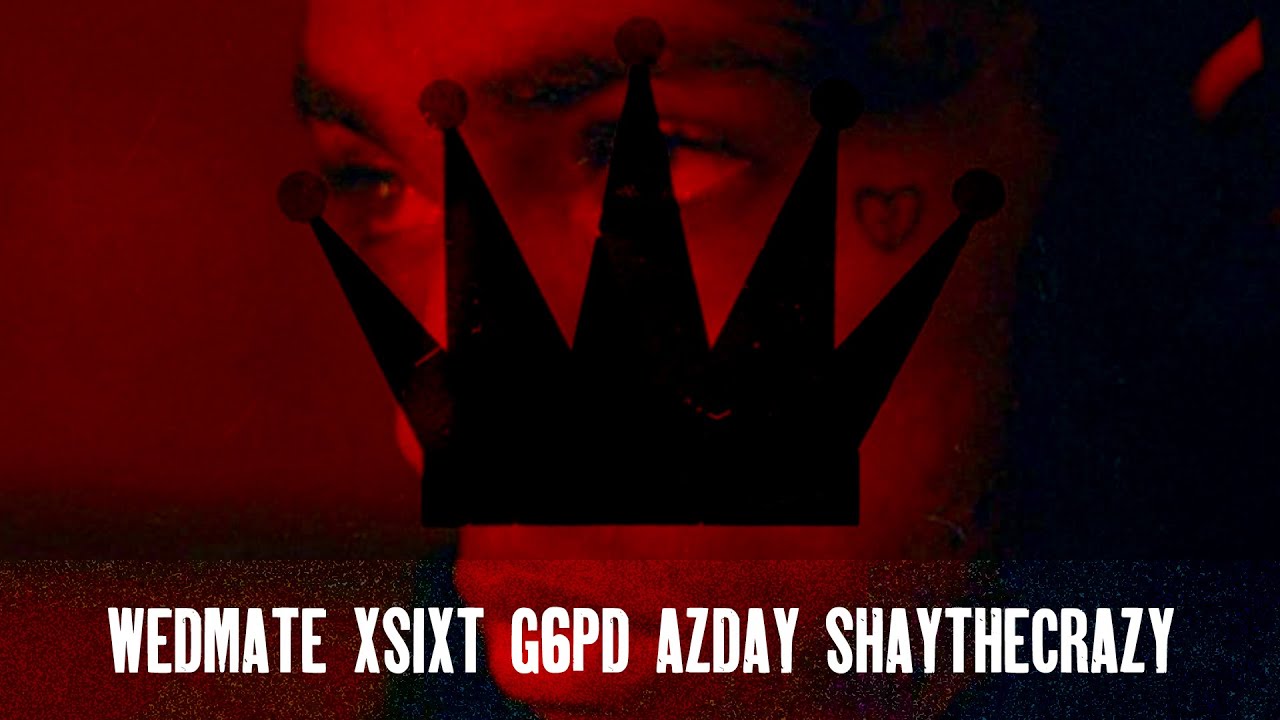 KING feat. wedmate xsixt g6pd Azday ShayTheCrazy