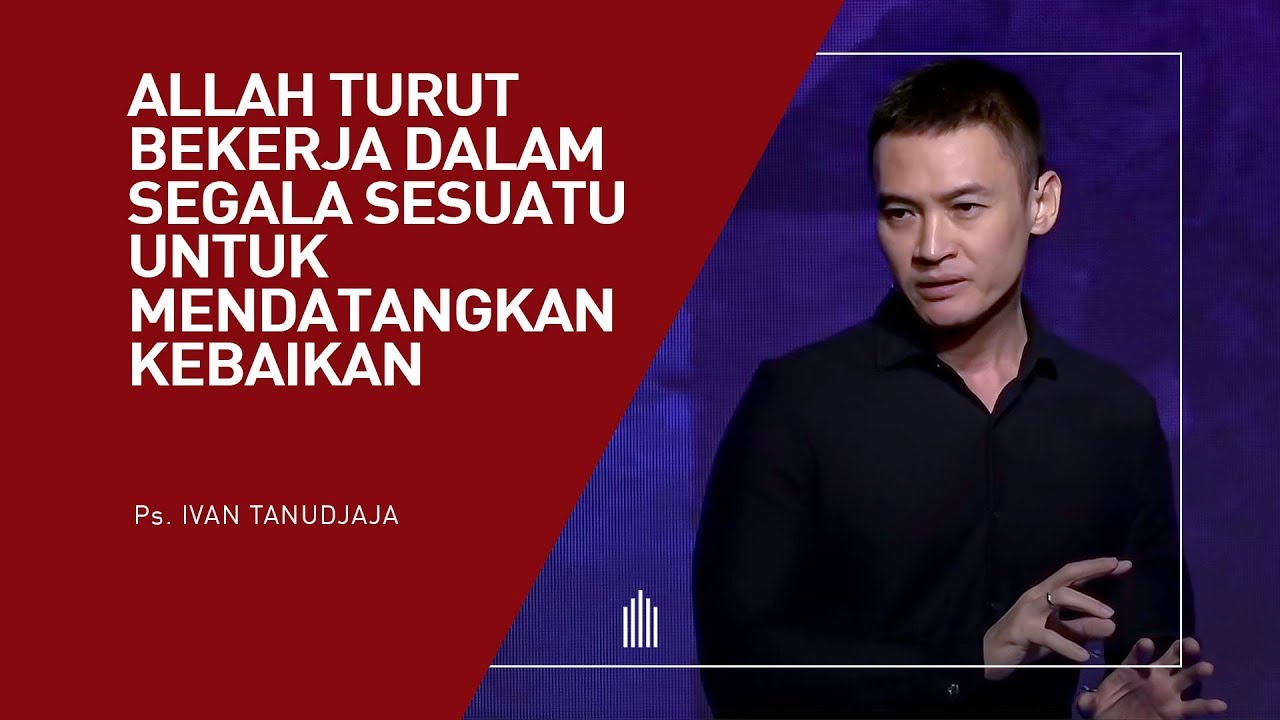 Ps. Ivan Tanudjaja - Allah Turut Bekerja Dalam Segala Sesuatu Untuk Mendatangkan Kebaikan