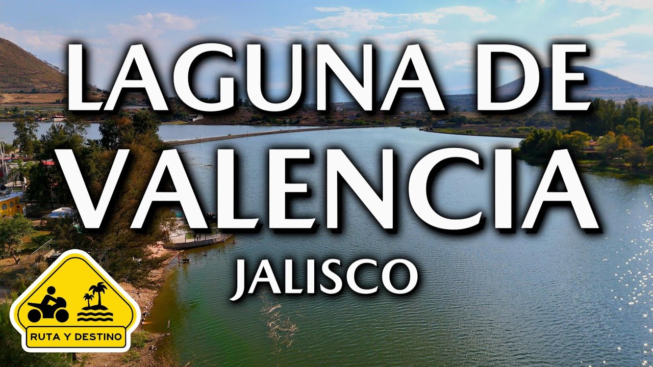 Laguna de Valencia Jalisco - Ruta y Destino