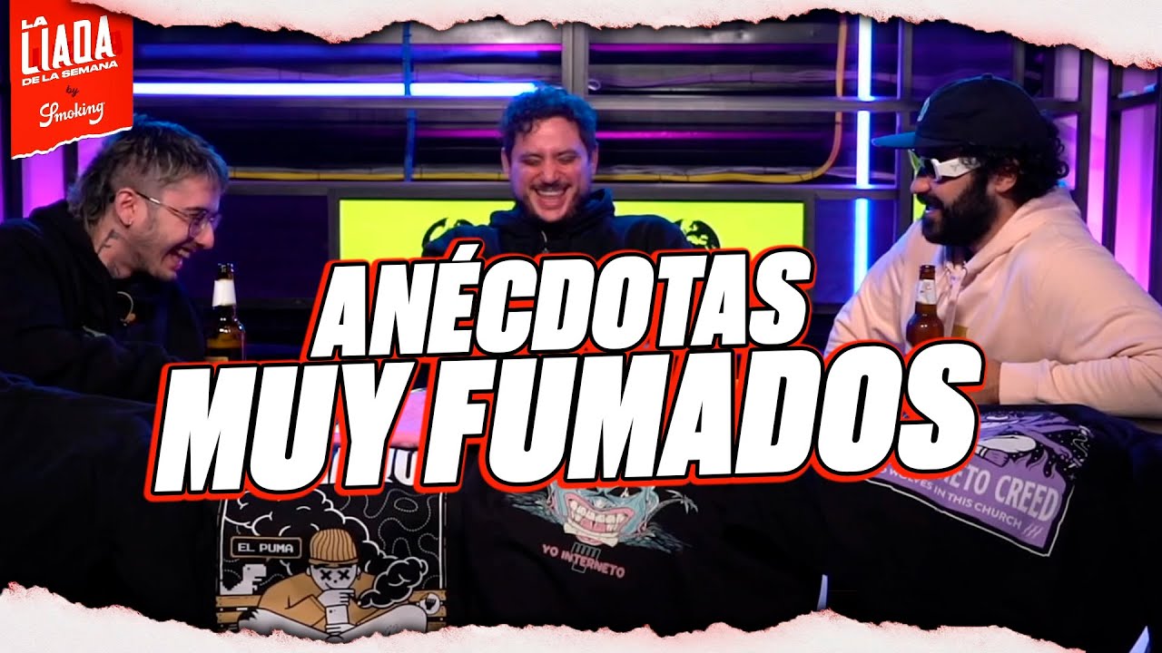 AN&Eacute;CDOTAS MUY FUMADOS #LaLiadaDeLaSemana