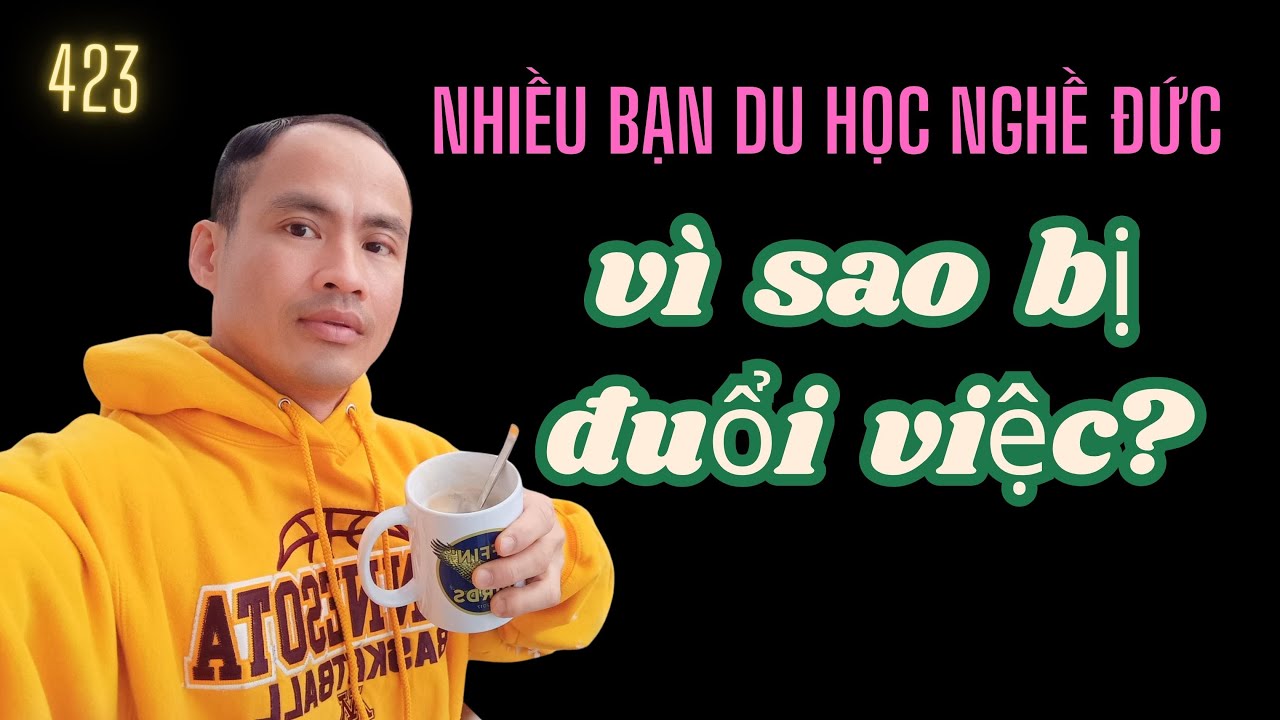 VÌ SAO NHIÊU HỌC SINH DU HỌC NGHỀ ĐỨC BỊ ĐUỔI VIỆC