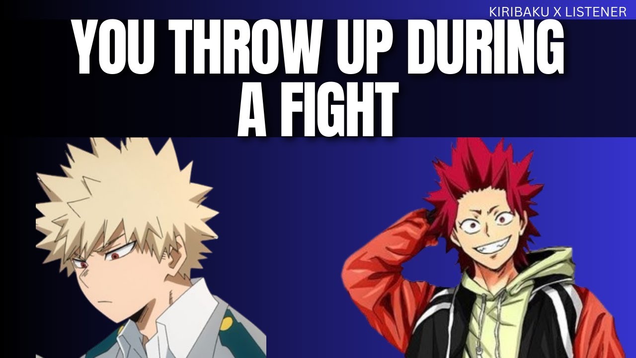 You throw up during a fight - Kiribaku x listener
