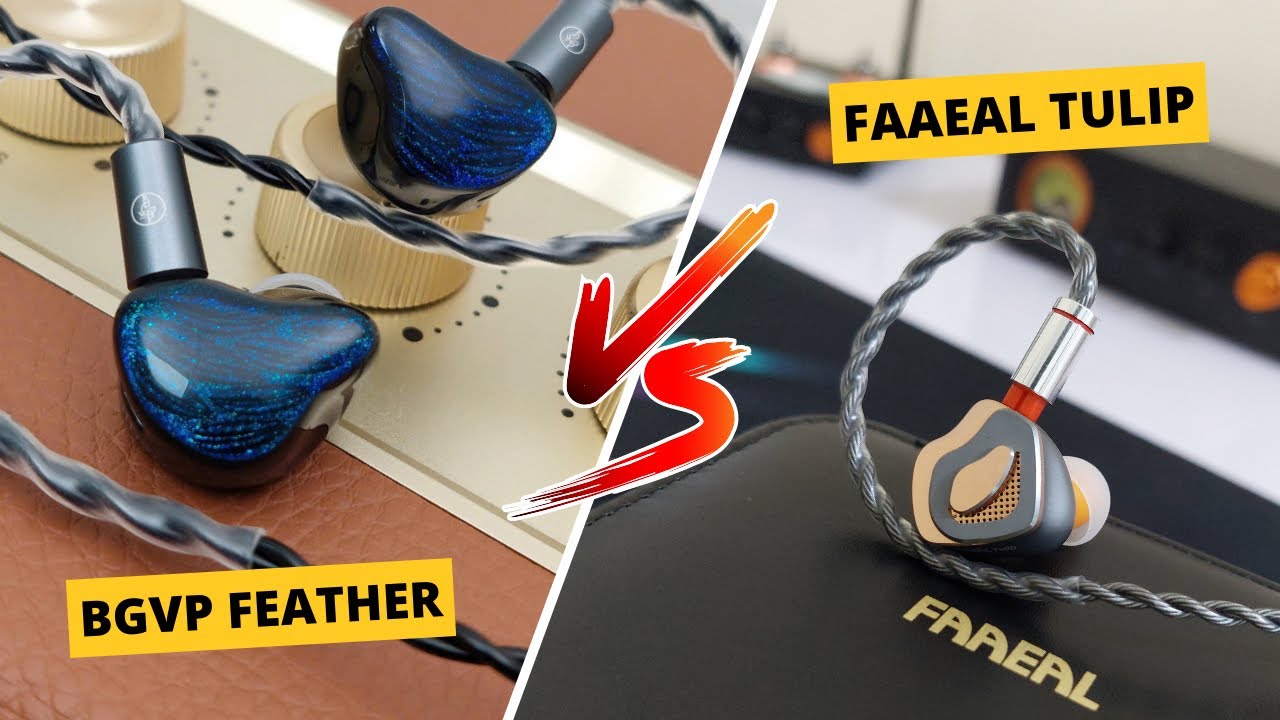 So s&aacute;nh hai mẫu tai nghe BGVP Feather v&agrave; Faaeal Tulip