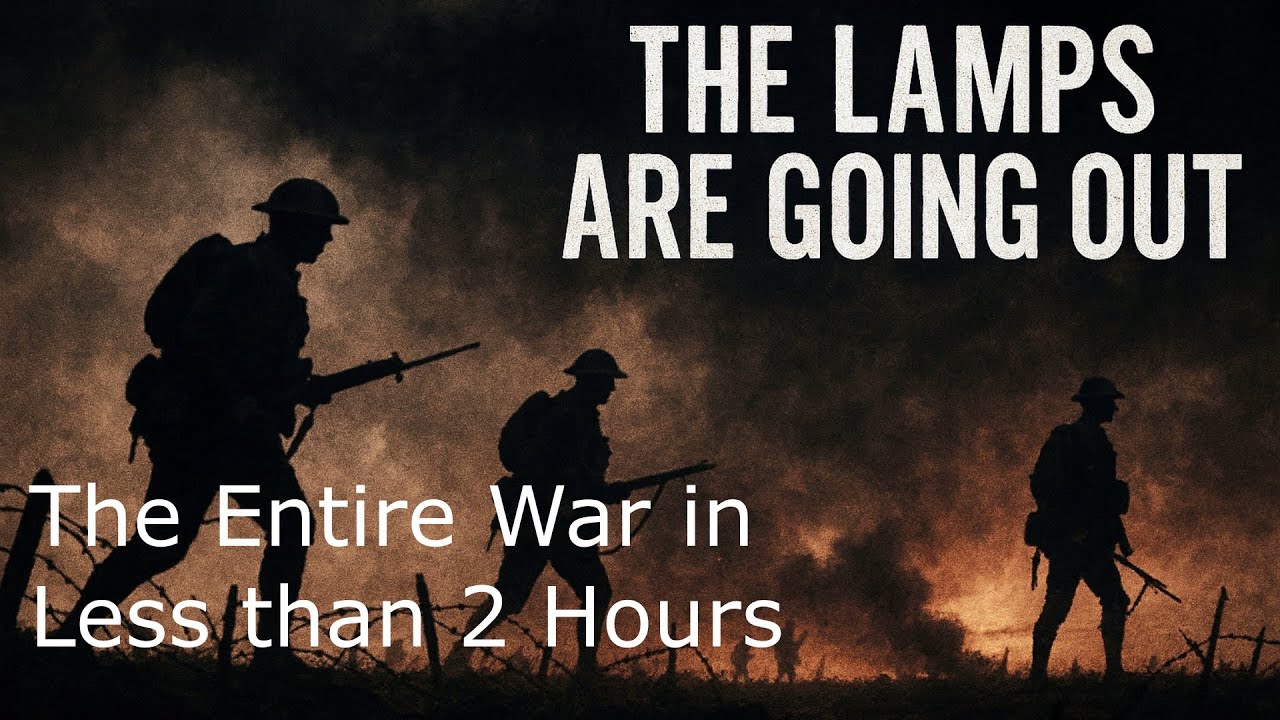 The Lamps Are Going Out—The Entire War in 2 Hours