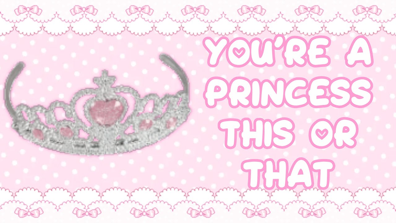 You're a Princess This or That 👑🎀🩷 Kawaii Cutecore
