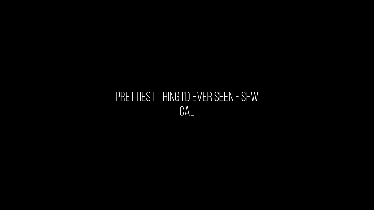 Prettiest Thing I'd Ever Seen - SFW