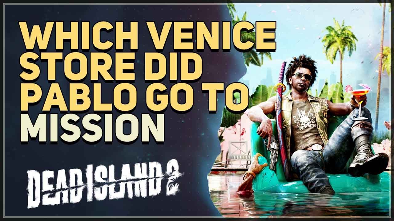Which Venice store did Pablo go to for protein powder Dead Island 2