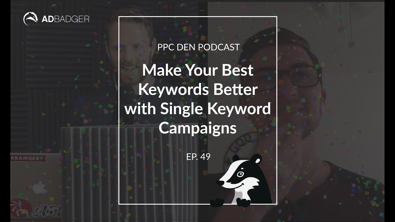 Make Your Best Keywords Better with Single Keyword Campaigns [PPC Den Podcast Ep. 49]