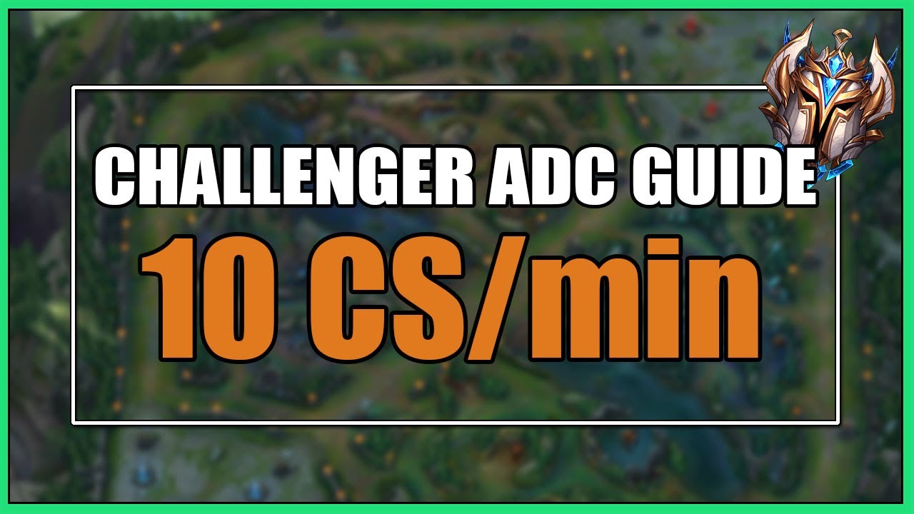 Challenger ADC's Guide to getting 10 CS/Minute Every Game