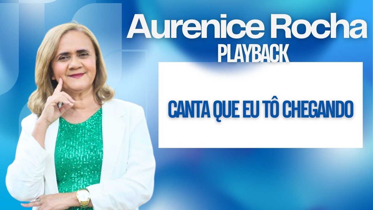 Canta que eu tô chegando | Aurenice Rocha | Playback