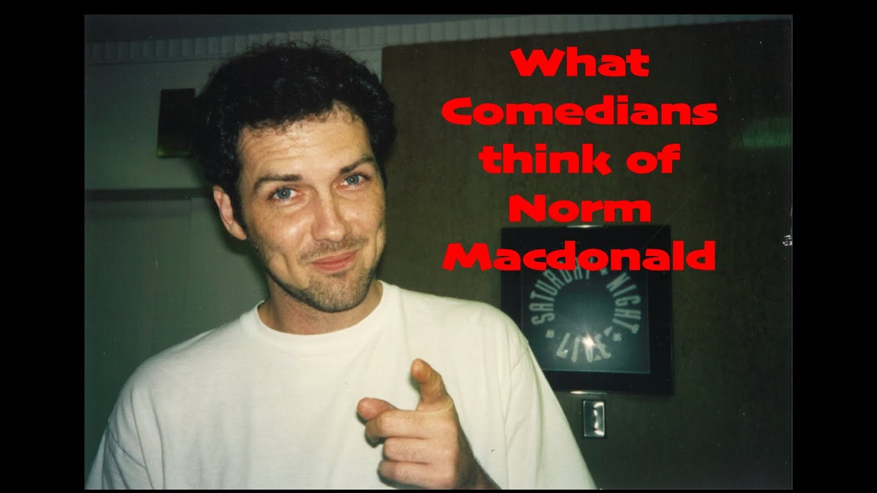 What Comedians think about Norm Macdonald