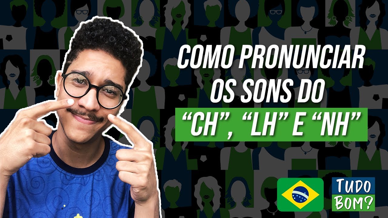 Como PRONUNCIAR os sons do CH, LH e NH em PORTUGUÊS | Tudo Bom? Português para Estrangeiros