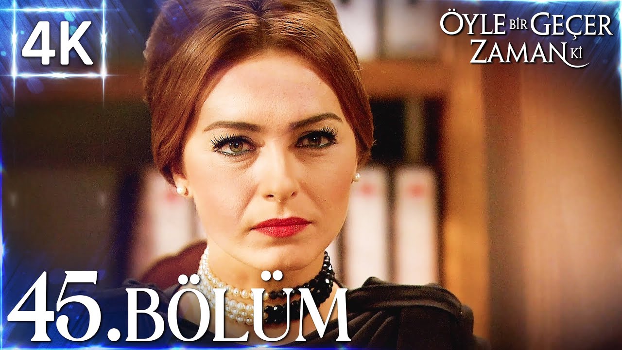 4K | Öyle Bir Geçer Zaman Ki 45. Bölüm | Yüksek Kalite🔥