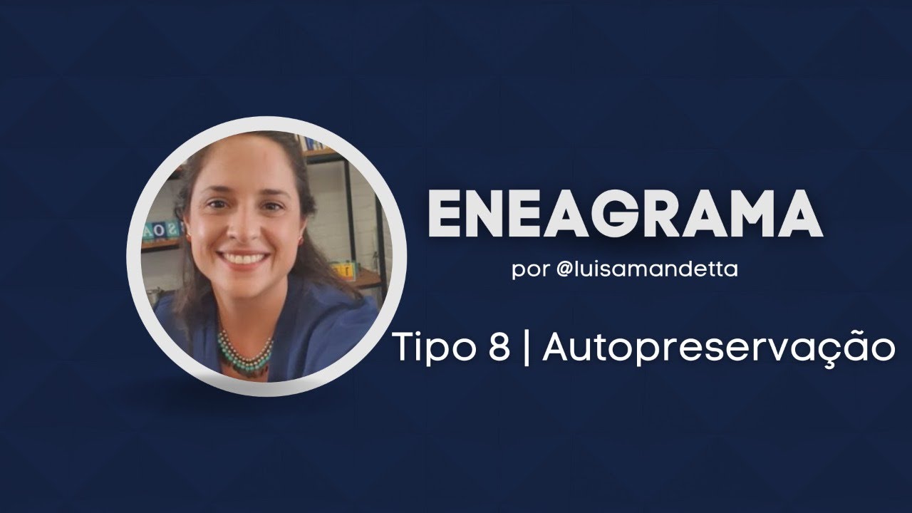 Conheça o TIPO 8 AUTOPRESERVAÇÃO do ENEAGRAMA | Luisa Mandetta